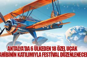 Antalya'da 6 Ülkeden 18 Özel Uçak Sahibinin Katılımıyla Festival Düzenlenecek