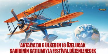 Antalya’da 6 Ülkeden 18 Özel Uçak Sahibinin Katılımıyla Festival Düzenlenecek