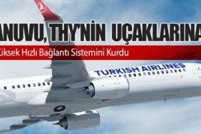 Anuvu, Türk Hava Yolları'nın Uçaklarına Yüksek Hızlı Bağlantı Sistemini Kurdu