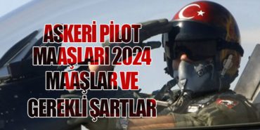 Askeri Pilot Maaşları 2024: Maaşlar ve Gerekli Şartlar