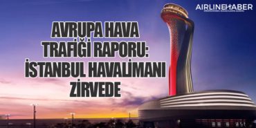 Avrupa Hava Trafiği Raporu: İstanbul Havalimanı Zirvede