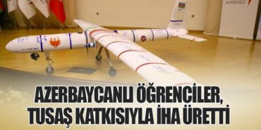 Azerbaycanlı Öğrenciler, TUSAŞ Katkısıyla İHA Üretti