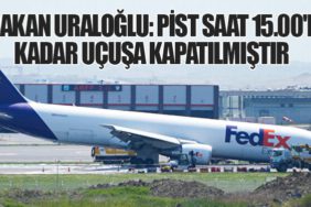 Bakan Uraloğlu: Pist saat 15.00'e kadar uçuşa kapatılmıştır