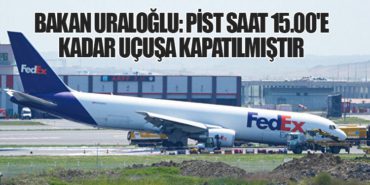 Bakan Uraloğlu: Pist saat 15.00’e kadar uçuşa kapatılmıştır