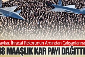 Baykar, İhracat Rekorunun Ardından Çalışanlarına 18 Maaşlık Kar Payı Dağıttı