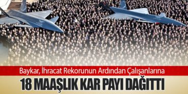Baykar, İhracat Rekorunun Ardından Çalışanlarına 18 Maaşlık Kar Payı Dağıttı
