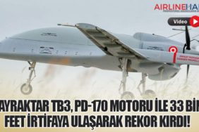 Bayraktar TB3, PD-170 Motoru İle 33 Bin Feet İrtifaya Ulaşarak Rekor Kırdı!