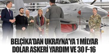 Belçika’dan Ukrayna’ya 1 Milyar Dolar Askeri Yardım ve 30 F-16 