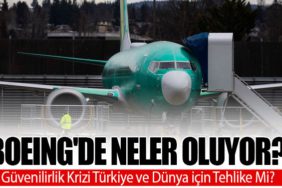 Boeing'de Neler Oluyor? Güvenilirlik Krizi Türkiye ve Dünya için Tehlike Mi?