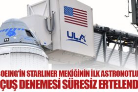Boeing'in Starliner mekiğinin ilk astronotlu uçuş denemesi süresiz ertelendi