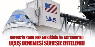 Boeing’in Starliner mekiğinin ilk astronotlu uçuş denemesi süresiz ertelendi