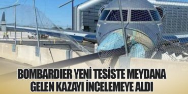 Bombardier Yeni Tesiste Meydana Gelen Kazayı İncelemeye Aldı