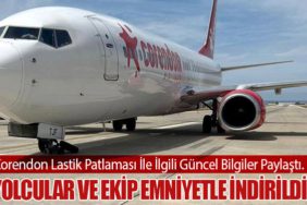 Corendon Lastik Patlaması İle İlgili Güncel Bilgiler Paylaştı. Yolcular ve Ekip Emniyetle İndirildi
