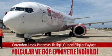 Corendon Lastik Patlaması İle İlgili Güncel Bilgiler Paylaştı. Yolcular ve Ekip Emniyetle İndirildi