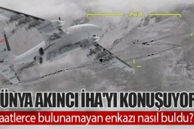 Dünya AKINCI İHA'yı konuşuyor: Saatlerce bulunamayan enkazı nasıl buldu?