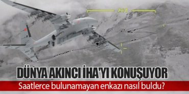 Dünya AKINCI İHA’yı konuşuyor: Saatlerce bulunamayan enkazı nasıl buldu?