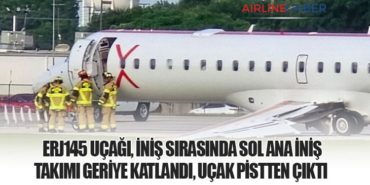 ERJ145 uçağı, iniş sırasında sol ana iniş takımı geriye katlandı, uçak pistten çıktı 