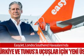 EasyJet, Londra Southend Havaalanı'nda Türkiye ve Tunus'a uçuşlar için 'yeni üs'