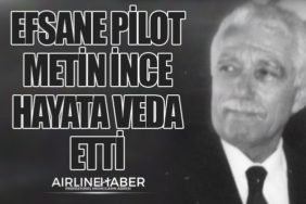Efsane Pilot Metin İnce Hayata Veda Etti