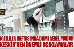 Engelliler Haftası'nda DHMİ Genel Müdürü Keskin'den Önemli Açıklamalar