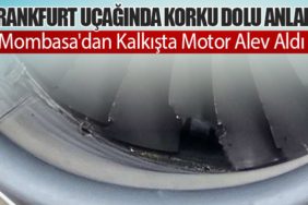 Frankfurt Uçağında Korku Dolu Anlar: Mombasa'dan Kalkışta Motor Alev Aldı