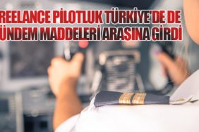 Freelance pilotluk Türkiye'de de gündem maddeleri arasına girdi
