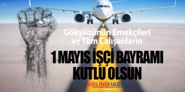 Gökyüzünün Emekçileri ve Tüm Çalışanların 1 Mayıs İşçi Bayramı Kutlu Olsun