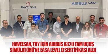 HAVELSAN, THY için Airbus A320 Tam Uçuş Simülatörü’ne EASA Level D Sertifikası Aldı