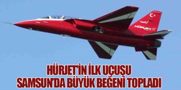 HÜRJET’in İlk Uçuşu Samsun’da Büyük Beğeni Topladı
