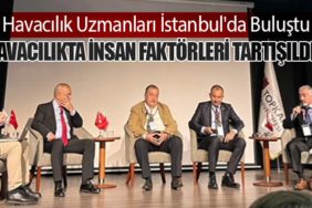Havacılık Uzmanları İstanbul'da Buluştu: Havacılıkta İnsan Faktörleri Tartışıldı