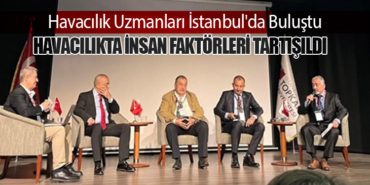 Havacılık Uzmanları İstanbul’da Buluştu: Havacılıkta İnsan Faktörleri Tartışıldı