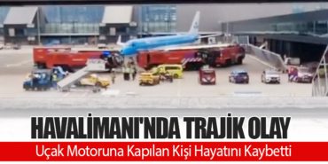 Havalimanı’nda Trajik Olay: Uçak Motoruna Kapılan Kişi Hayatını Kaybetti