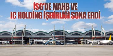 İSG’de MAHB ve IC Holding İşbirliği Sona Erdi