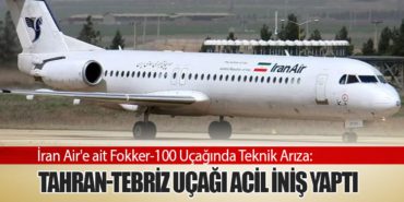 İran Air’e ait Fokker-100 Uçağında Teknik Arıza: Tahran-Tebriz Uçağı Acil İniş Yaptı