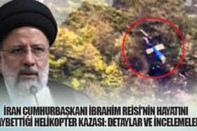 İran Cumhurbaşkanı İbrahim Reisi'nin Hayatını Kaybettiği Helikopter Kazası: Detaylar ve İncelemeler