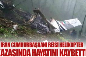 İran Cumhurbaşkanı Reisi Helikopter Kazasında Hayatını Kaybetti