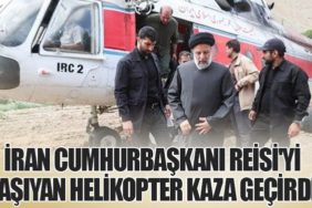 İran Cumhurbaşkanı Reisi'yi Taşıyan Helikopter Kaza Geçirdi