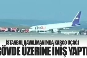 İstanbul Havalimanı'nda Kargo Uçağı Gövde Üzerine İniş Yaptı