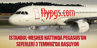 İstanbul-Meşhed Hattında Pegasus’un Seferleri 3 Temmuz’da Başlıyor