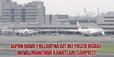 Japon Hava Yolları’na Ait İki Yolcu Uçağı Havalimanı’nda Kanatları Çarpıştı