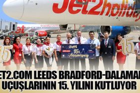 Jet2.com Leeds Bradford-Dalaman Uçuşlarının 15. Yılını Kutluyor