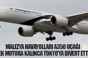 Malezya Havayolları A350 uçağı tek motora kalınca Tokyo’ya divert etti