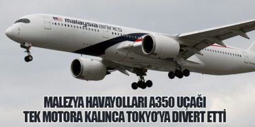 Malezya Havayolları A350 uçağı tek motora kalınca Tokyo’ya divert etti