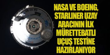 NASA ve Boeing, Starliner Uzay Aracının İlk Mürettebatlı Uçuş Testine Hazırlanıyor