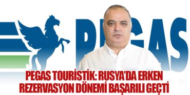 PEGAS Touristik: Rusya’da Erken Rezervasyon Dönemi Başarılı Geçti