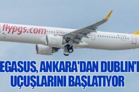 Pegasus Hava Yolları, Ankara'dan Dublin'e Uçuşlarını Başlatıyor