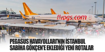 Pegasus Havayolları’nın İstanbul Sabiha Gökçen’e Eklediği Yeni Rotalar