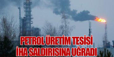 Petrol Üretim Tesisi İHA Saldırısına Uğradı
