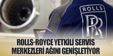 Rolls-Royce Yetkili Servis Merkezleri Ağını Genişletiyor