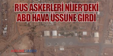 Rus Askerleri Nijer’deki ABD Hava Üssüne Girdi